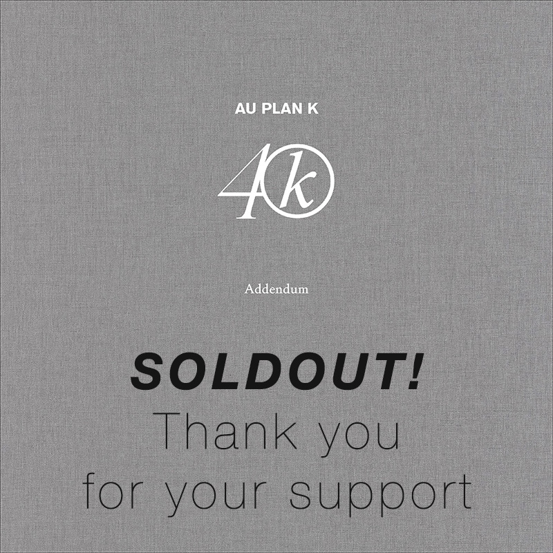 «Au Plan K 40» The Addendum